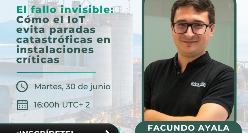 WEBINAR: El fallo invisible: Cómo el IoT evita paradas catastróficas en instalaciones críticas